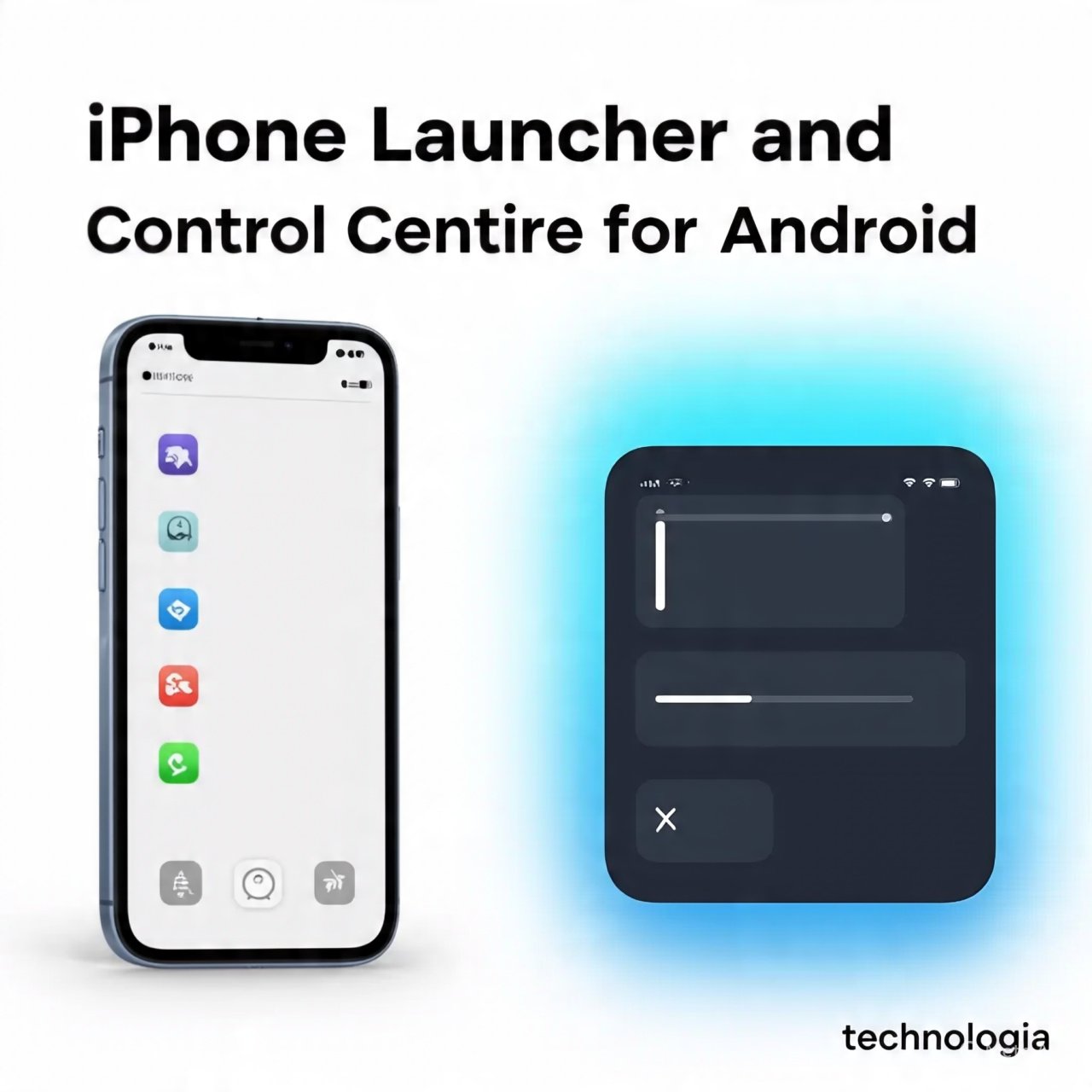A modern, high-tech themed featured image for a blog post titled "iPhone Launcher and Control Centre for Android". The design should include: A split-screen or blended visual showing an Android phone interface styled like an iPhone on one side, and a control centre similar to iOS on the other. Sleek, minimal, and futuristic design elements with a clean white or gradient blue background. The blog title "iPhone Launcher and Control Centre for Android" should be prominently displayed in a bold, readable font. Include the small website name "technologia" in the bottom right corner, in a subtle, professional font—less prominent than the title.